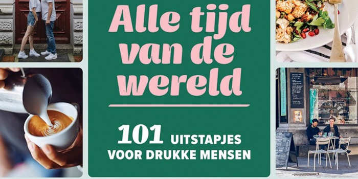 Alle tijd van de wereld 101 uitstapjes voor drukke mensen boek van Maaike van Steekelenburg & Suzan Schapendonk