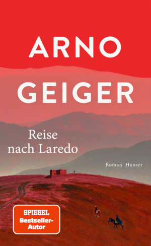 Arno Geiger Reise nach Laredo