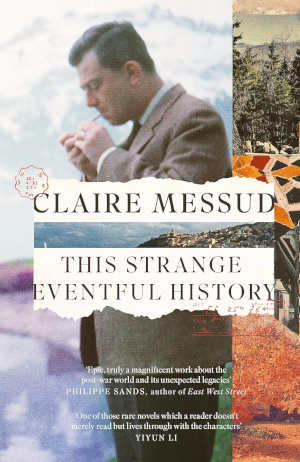 Claire Messud This Strange Eventful History