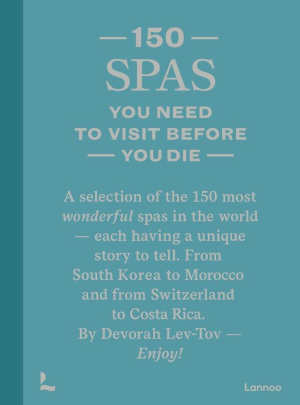 Devorah Lev-Tov - 150 Spas You Need to Visit Before You Die