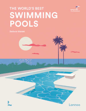 Stefanie Waldek The World's Best Swimming Pools