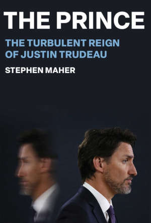 Stephen Maher The Prince Justin Truedeau biografie