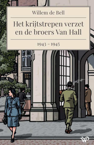 Wim de Bell Het krijtstrepen verzet en de broers Van Hall